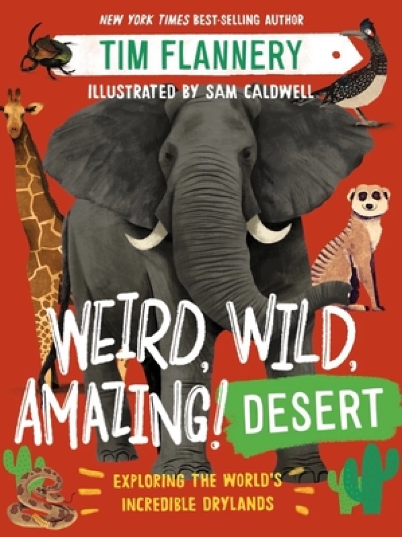 Weird, Wild, Amazing! Desert - Exploring the World`s Incredible Drylands