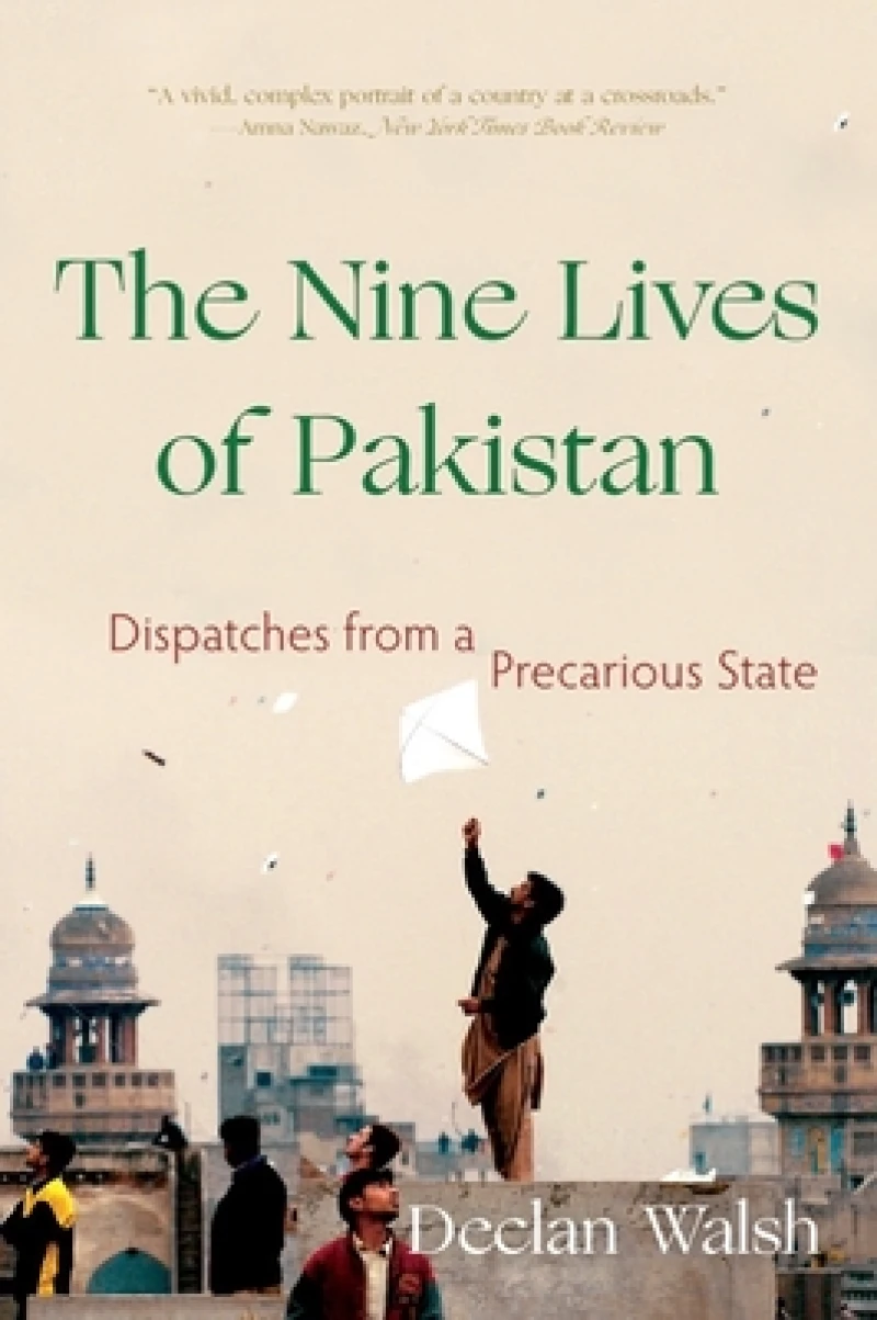 The Nine Lives of Pakistan - Dispatches from a Precarious State