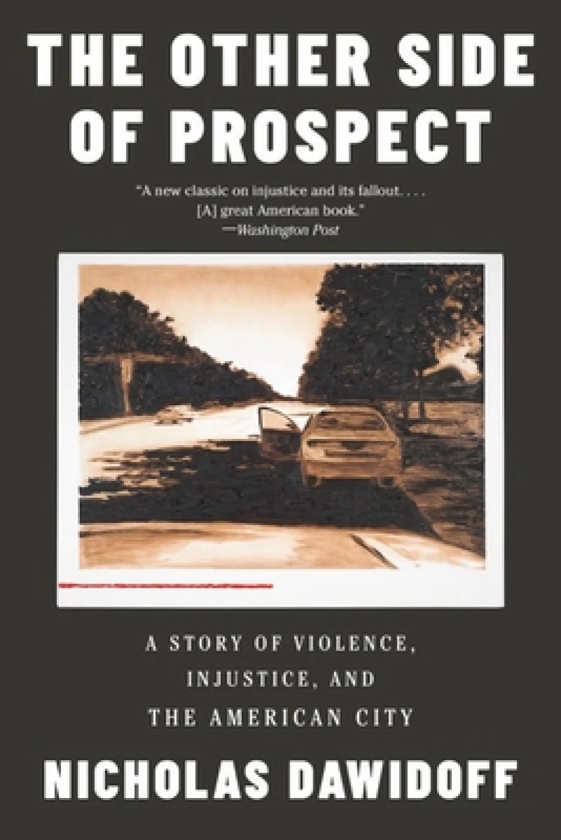 The Other Side of Prospect - A Story of Violence, Injustice, and the American City