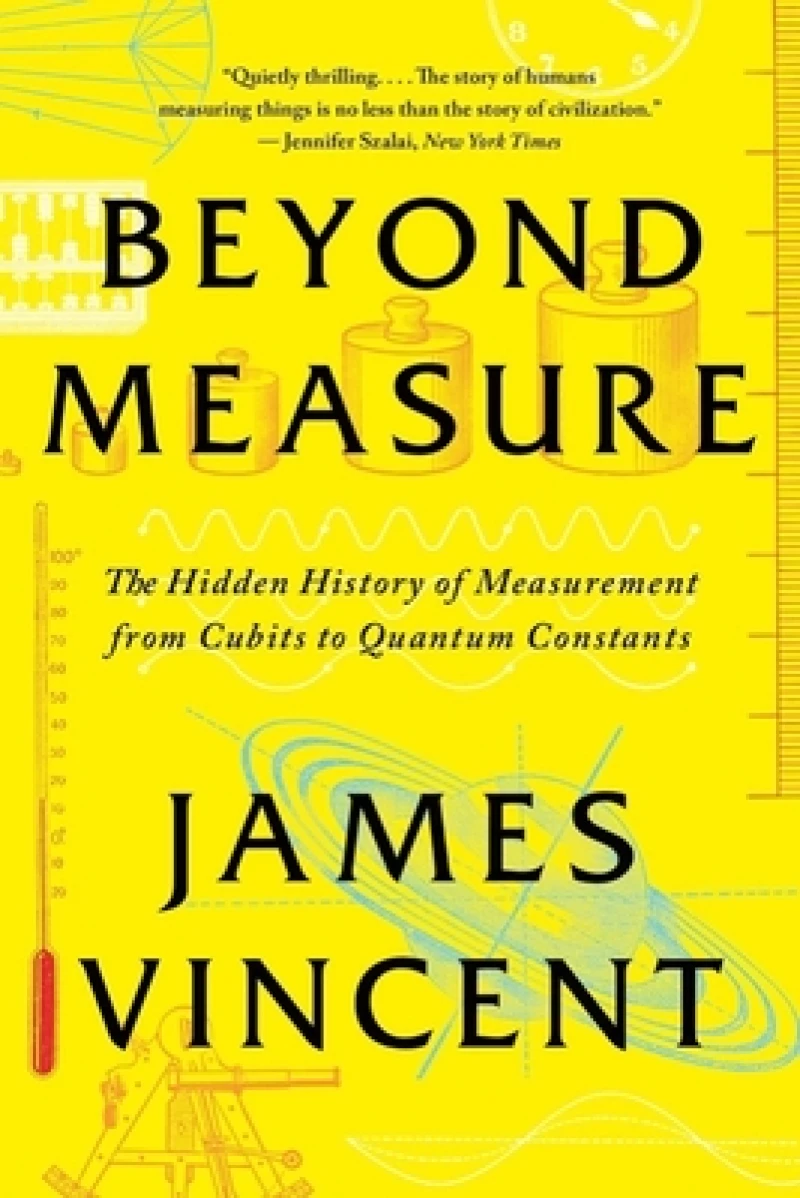 Beyond Measure - The Hidden History of Measurement from Cubits to Quantum Constants