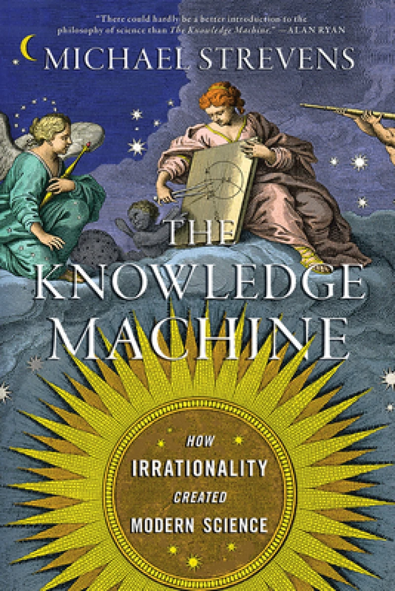 The Knowledge Machine - How Irrationality Created Modern Science