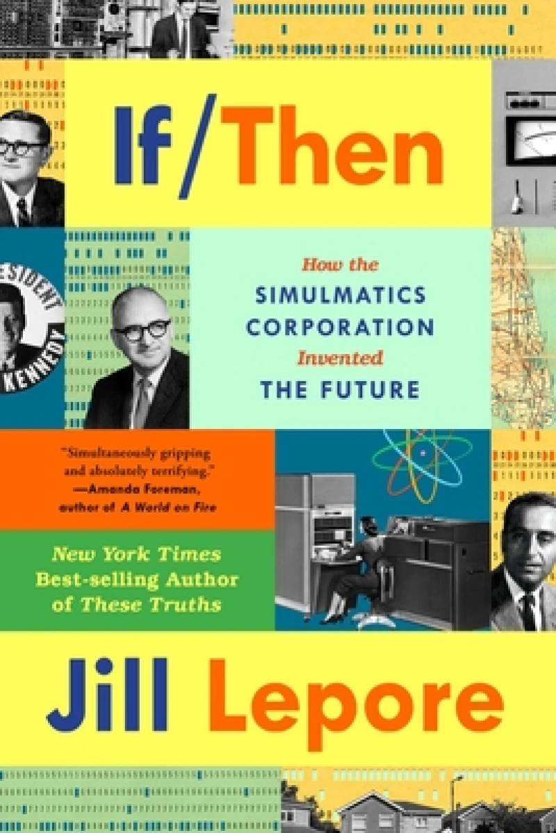 If Then - How the Simulmatics Corporation Invented the Future