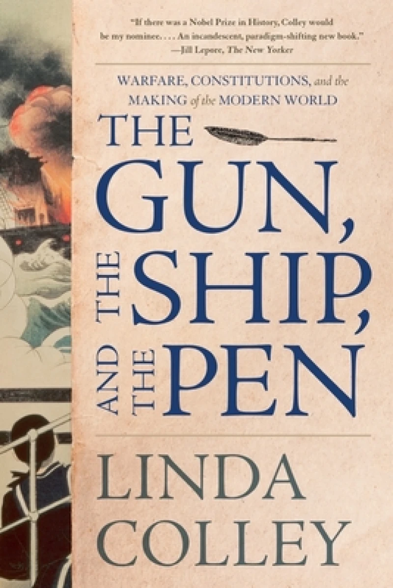 The Gun, the Ship, and the Pen - Warfare, Constitutions, and the Making of the Modern World