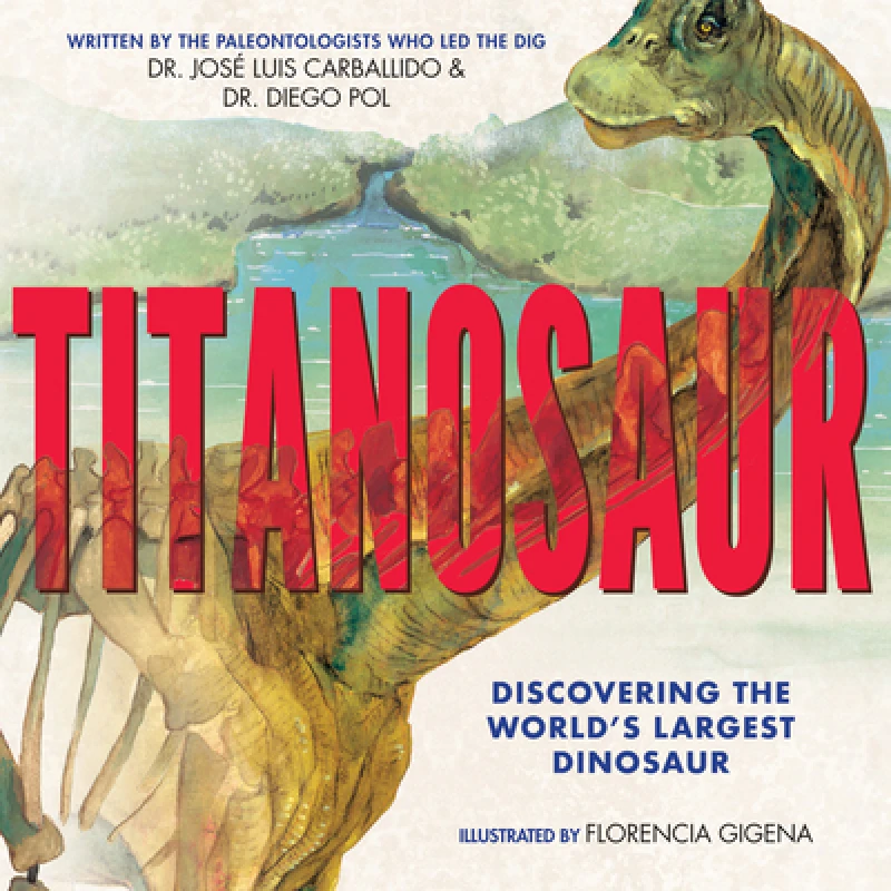 Titanosaur: Discovering the World''s Largest Dinosaur