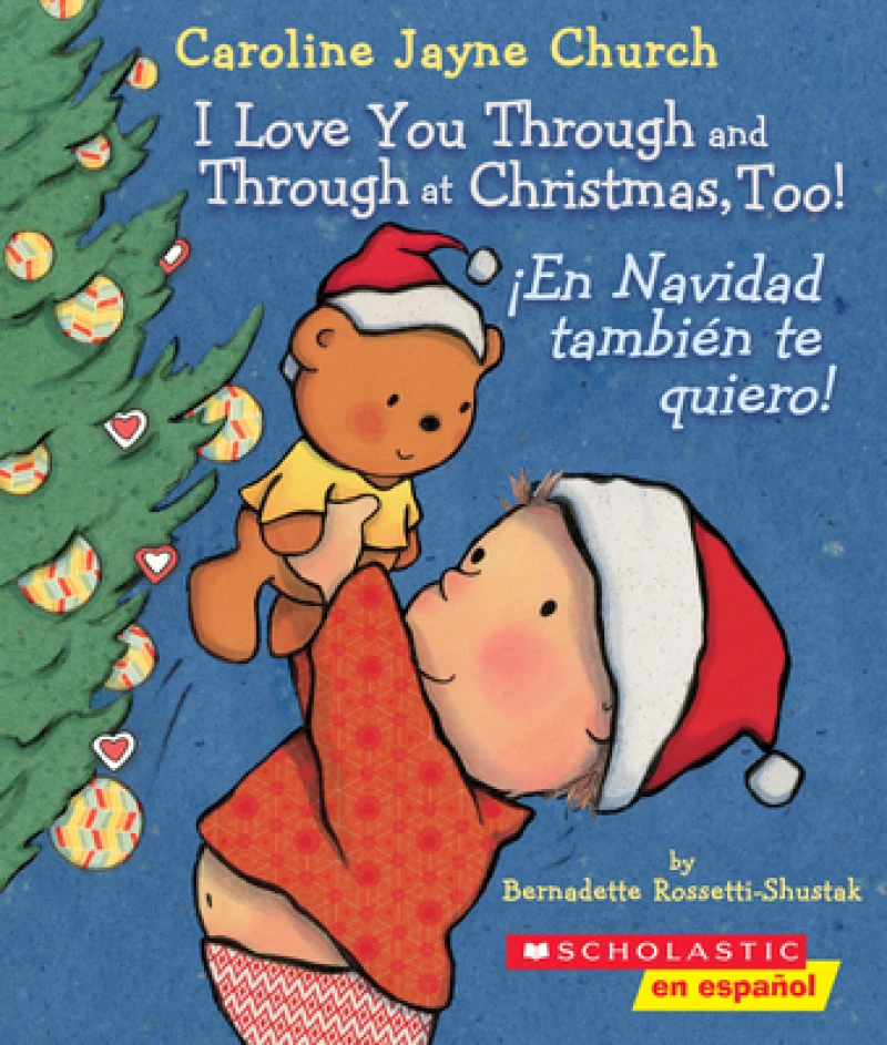 I Love You Through and Through at Christmas, Too! / ¡En Navidad también te quiero! (Scholastic Bilingual)