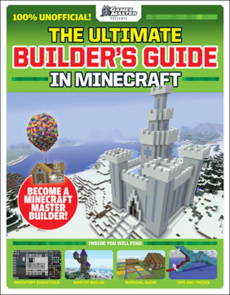 GamesMasters Presents: The Ultimate Minecraft Builder''s Guide