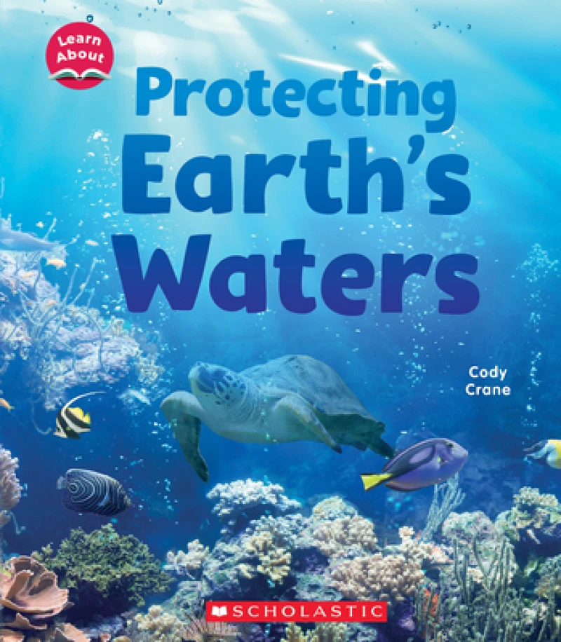 Protecting Earth''s Waters (Learn About: Water)