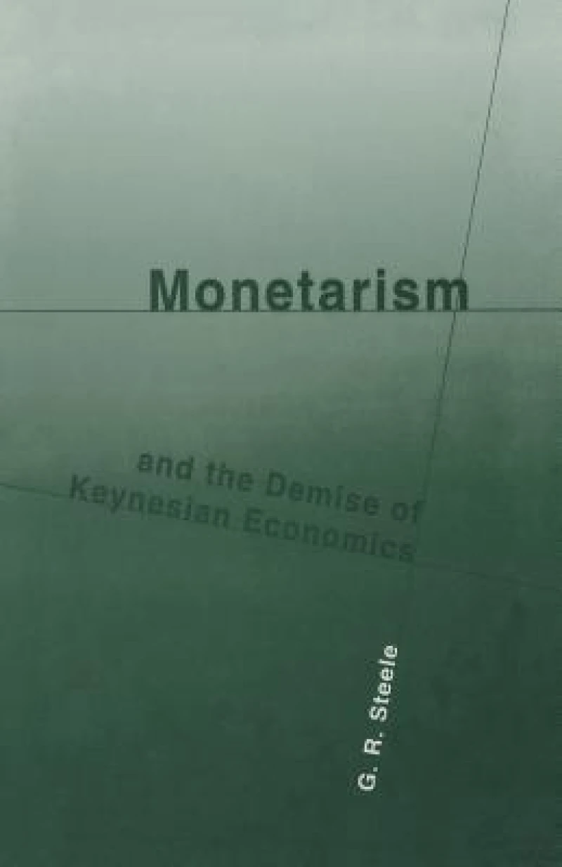 Monetarism and the Demise of Keynesian Economics