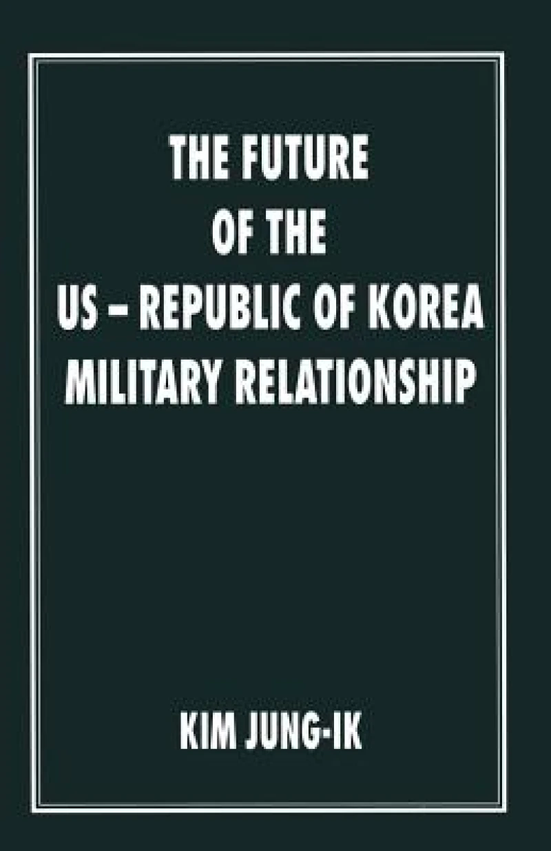 The Future of the US-Republic of Korea Military Relationship