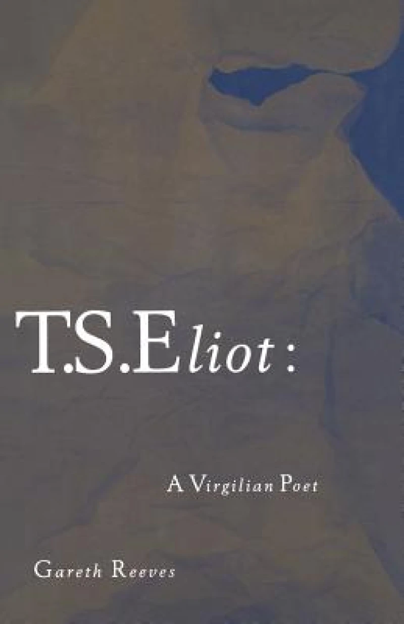 T. S. Eliot: A Virgilian Poet