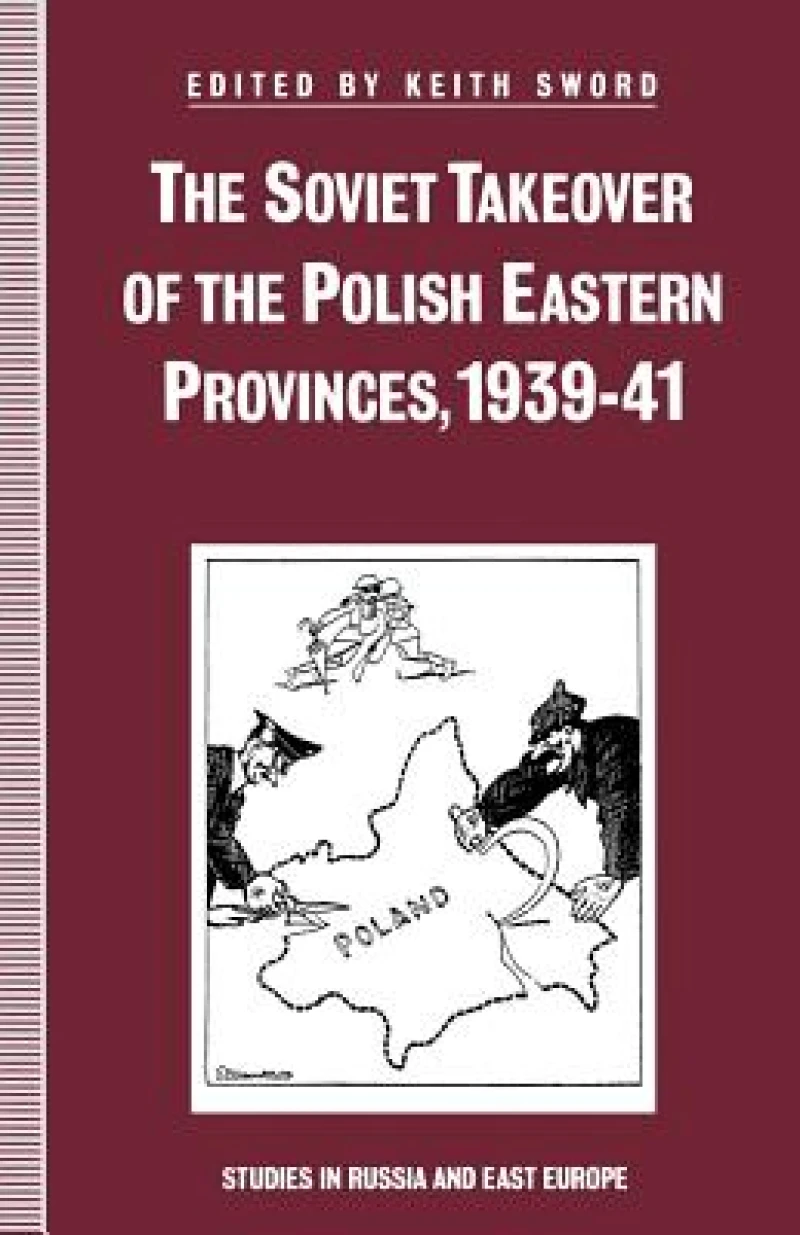 The Soviet Takeover of the Polish Eastern Provinces, 1939?41