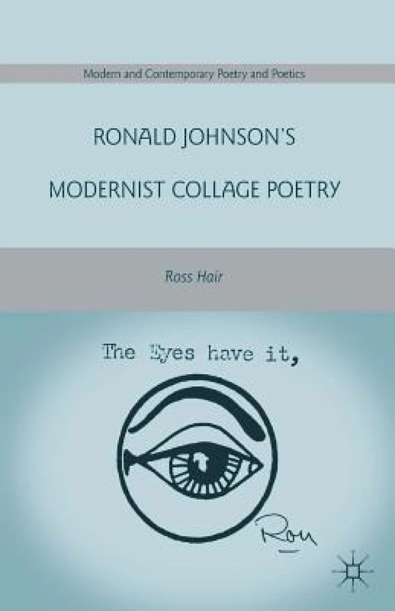 Ronald Johnson''s Modernist Collage Poetry