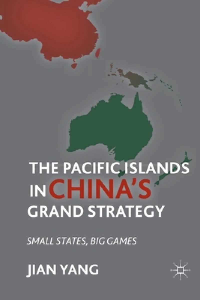 The Pacific Islands in China''s Grand Strategy