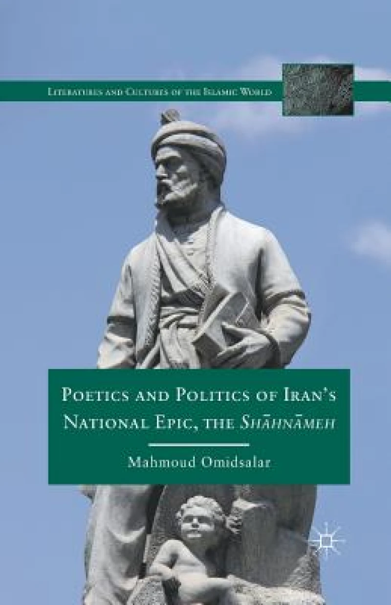 Poetics and Politics of Iran''s National Epic, the Sh?hn?meh