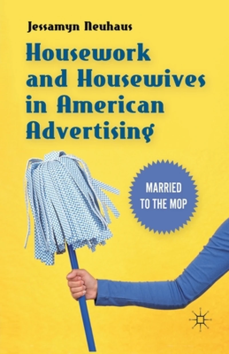 Housework and Housewives in American Advertising