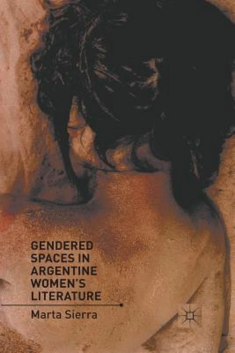 Gendered Spaces in Argentine Women''s Literature