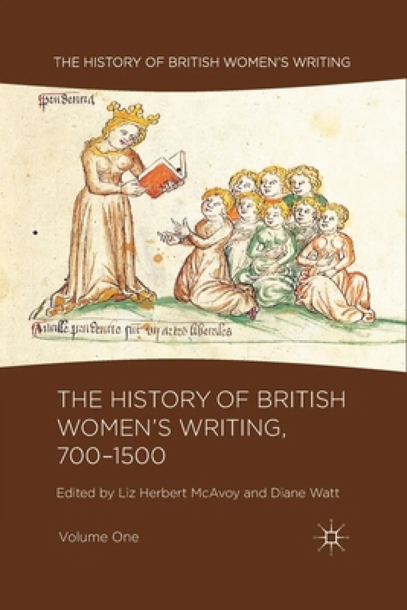 The History of British Women''s Writing, 700-1500