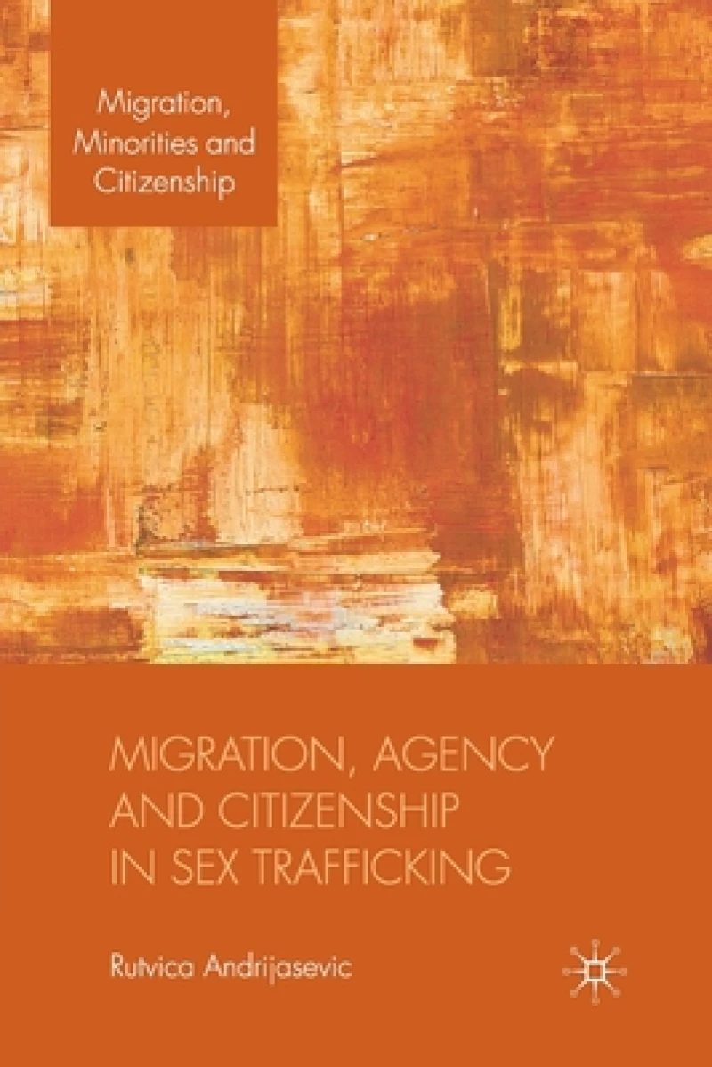 Migration, Agency and Citizenship in Sex Trafficking