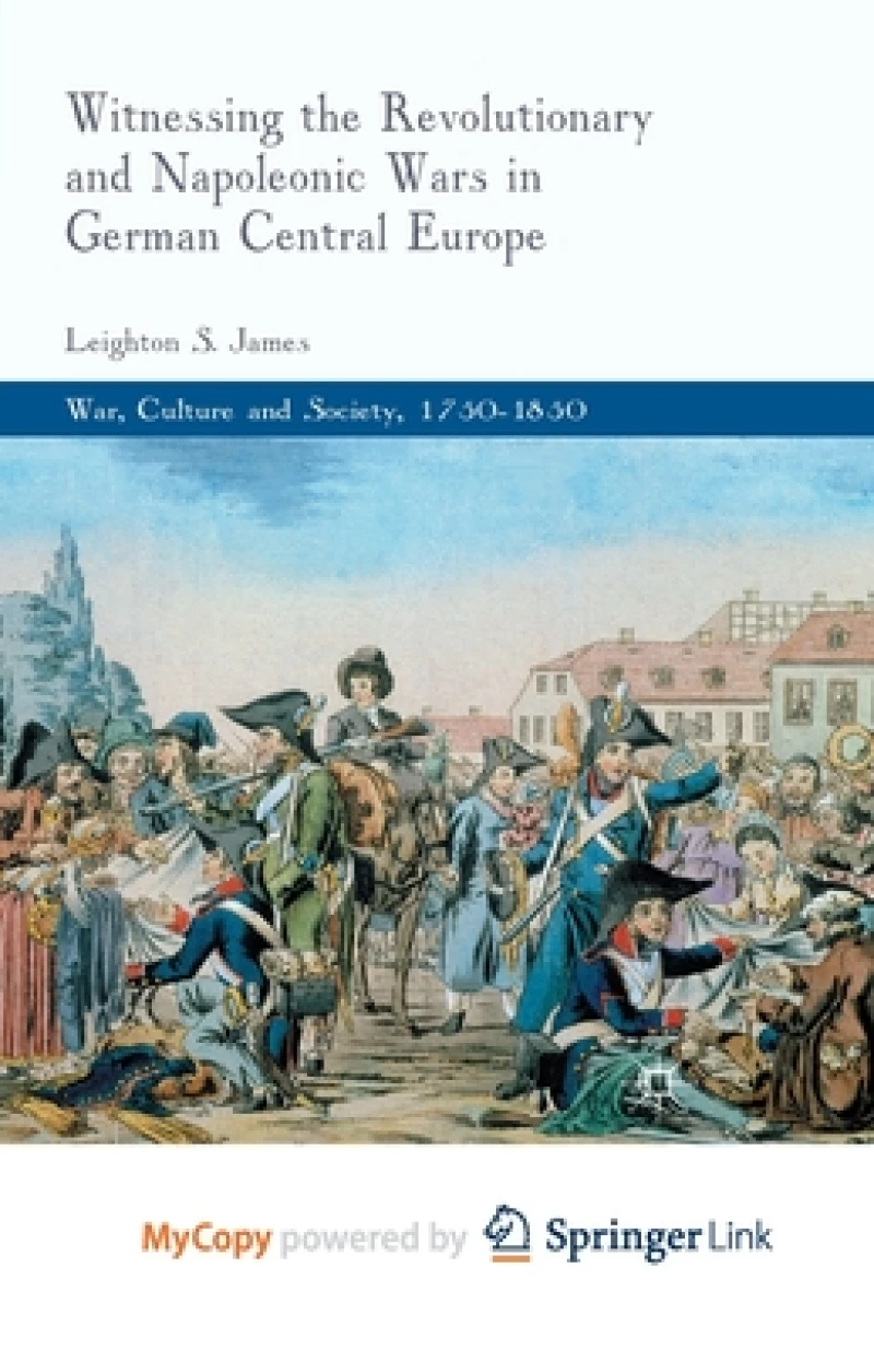Witnessing the Revolutionary and Napoleonic Wars in German Central Europe