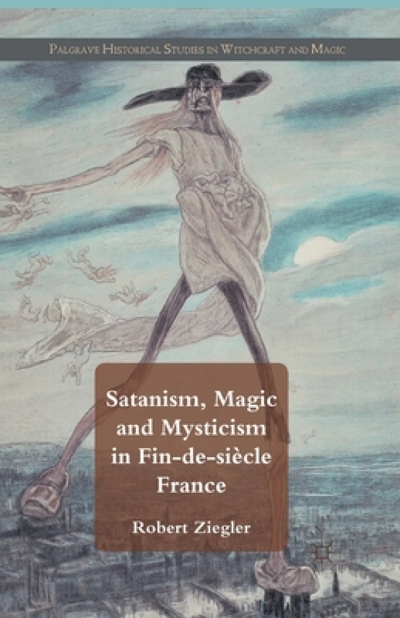 Satanism, Magic and Mysticism in Fin-de-siecle France