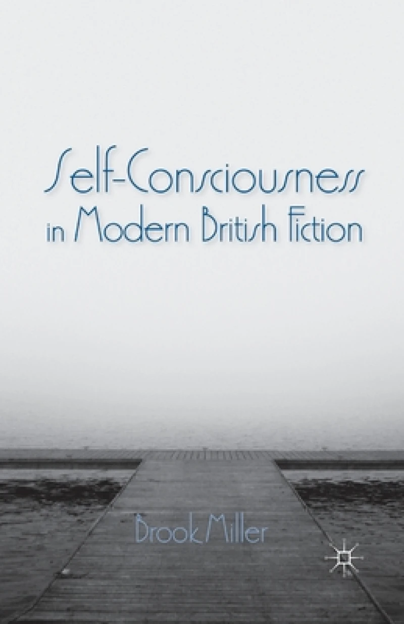 Self-Consciousness in Modern British Fiction