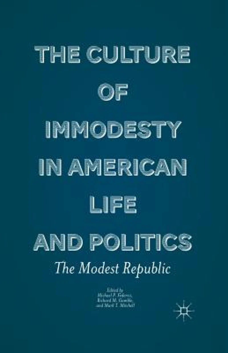 The Culture of Immodesty in American Life and Politics