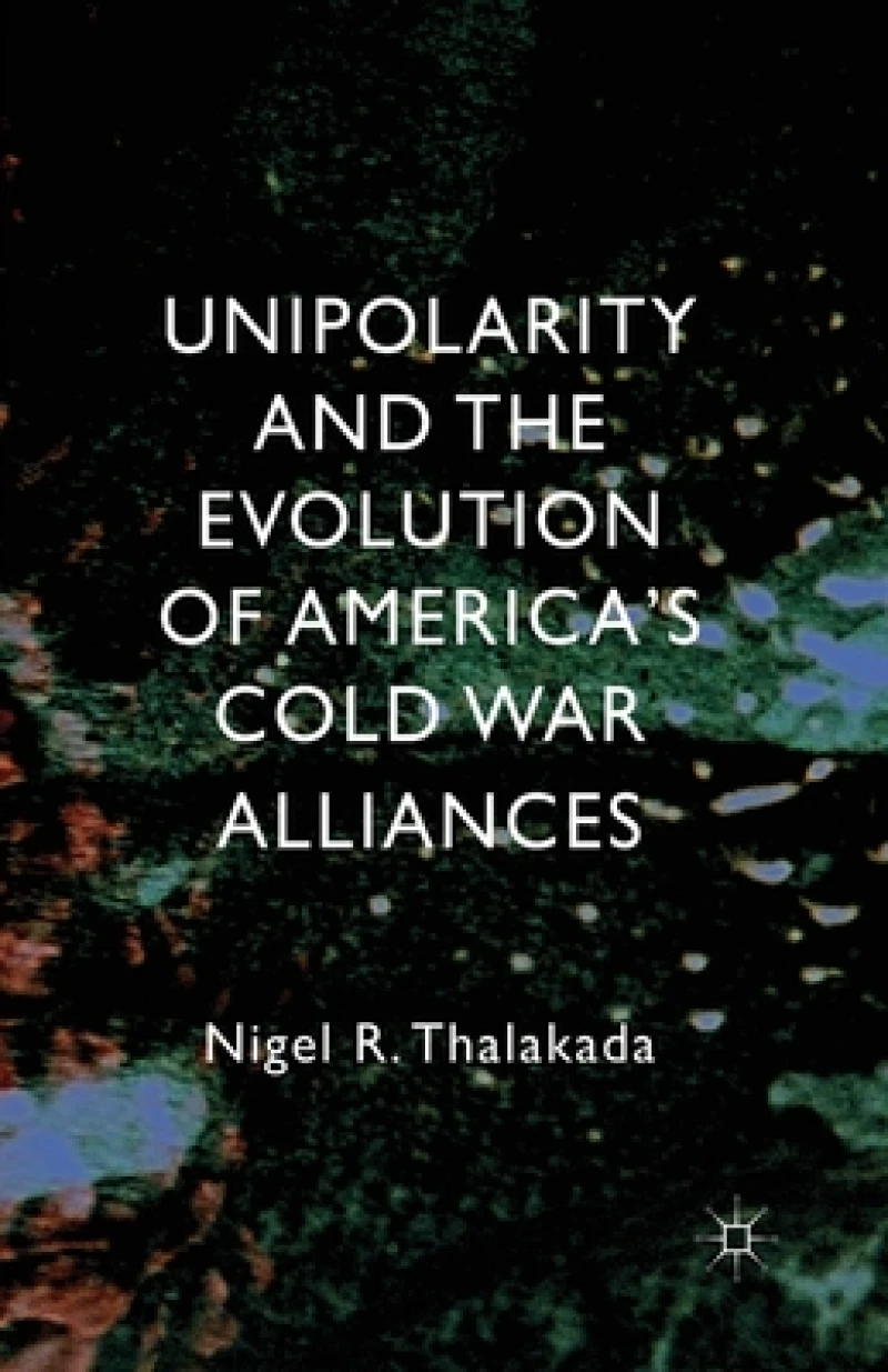 Unipolarity and the Evolution of America''s Cold War Alliances