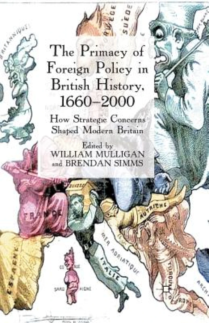 The Primacy of Foreign Policy in British History, 1660–2000