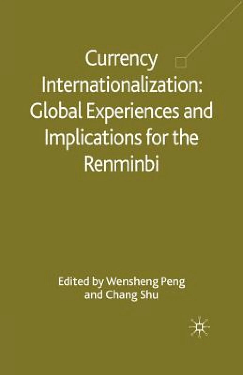 Currency Internationalization: Global Experiences and Implications for the Renminbi