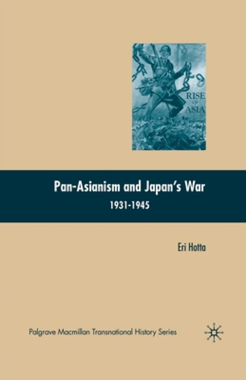 Pan-asianism and Japan''s War 1931-1945
