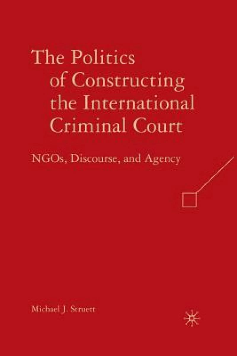 The Politics of Constructing the International Criminal Court
