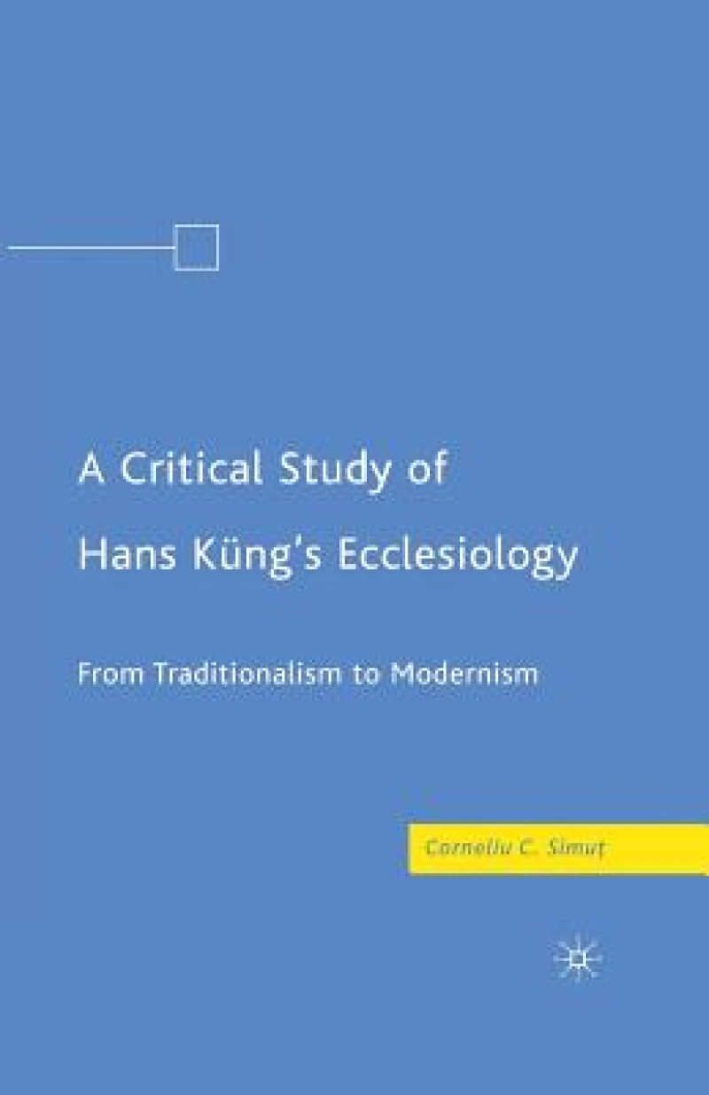 A Critical Study of Hans Küng''s Ecclesiology