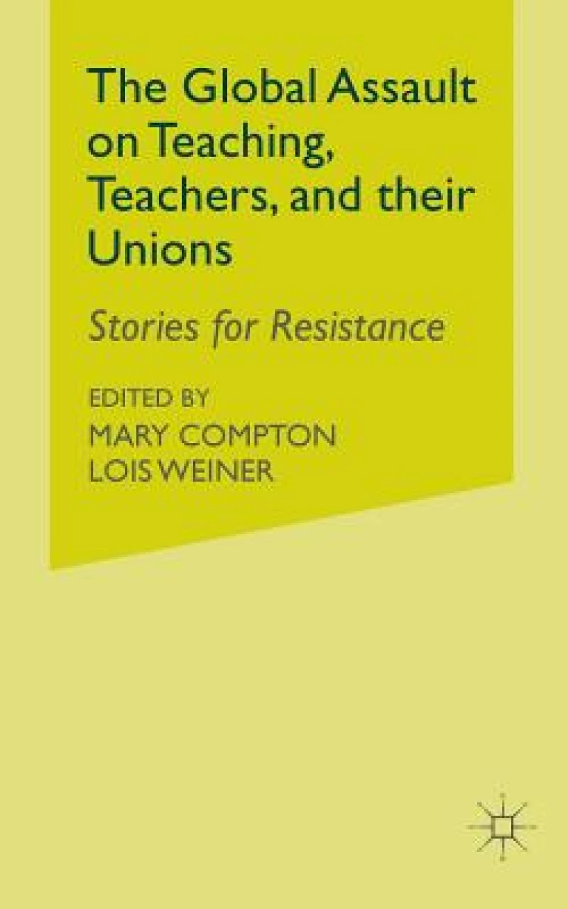 The Global Assault on Teaching, Teachers, and their Unions