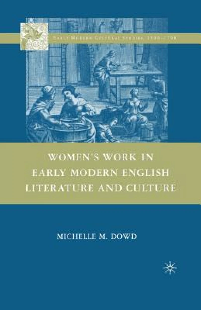 Women''s Work in Early Modern English Literature and Culture