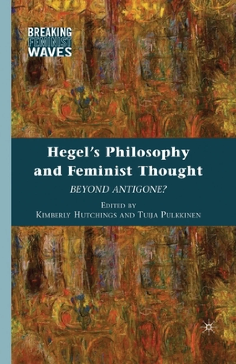 Hegel''s Philosophy and Feminist Thought
