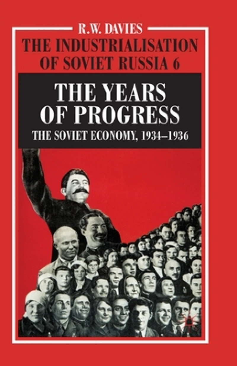 The Industrialisation of Soviet Russia Volume 6: The Years of Progress