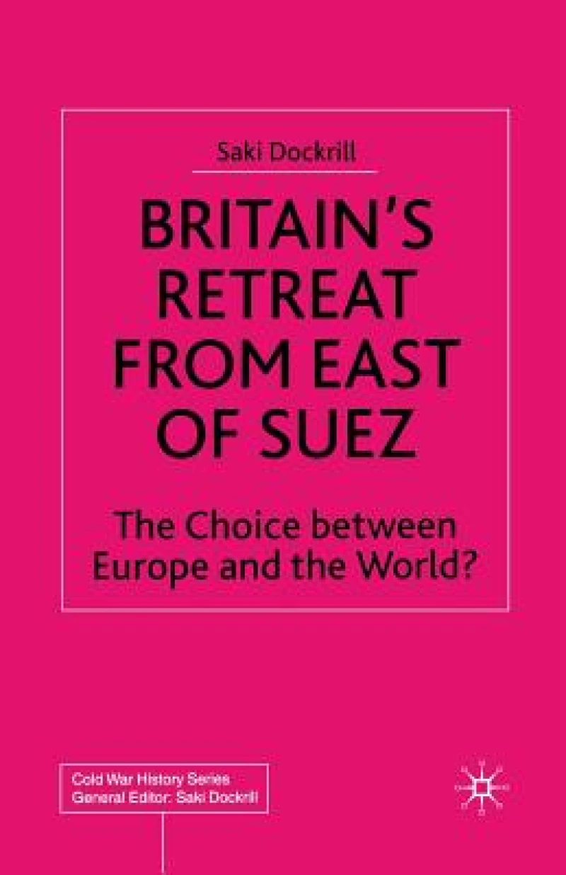 Britain''s Retreat from East of Suez