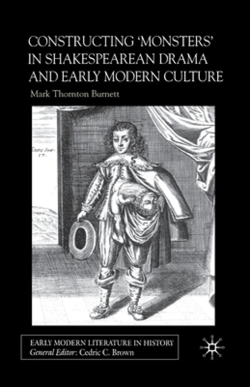 Constructing Monsters in Shakespeare''s Drama and Early Modern Culture