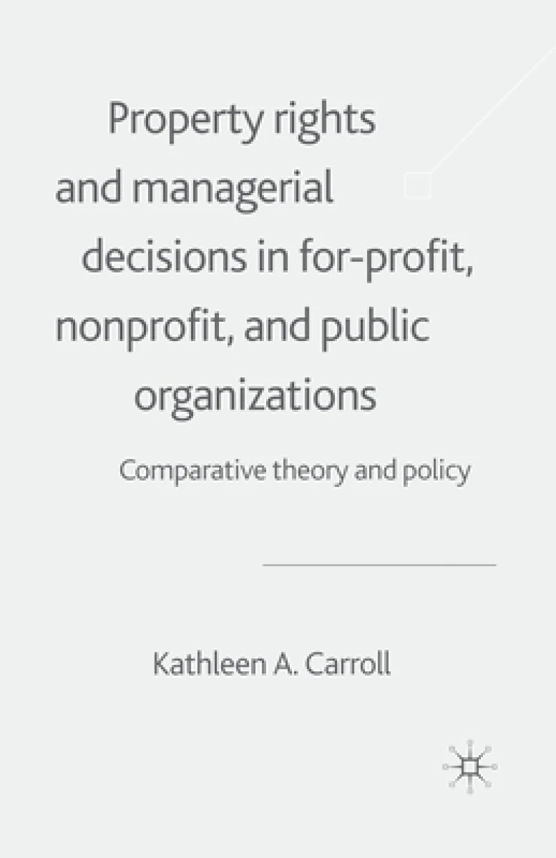 Property Rights and Managerial Decisions in For-profit, Non-profit and Public Organizations