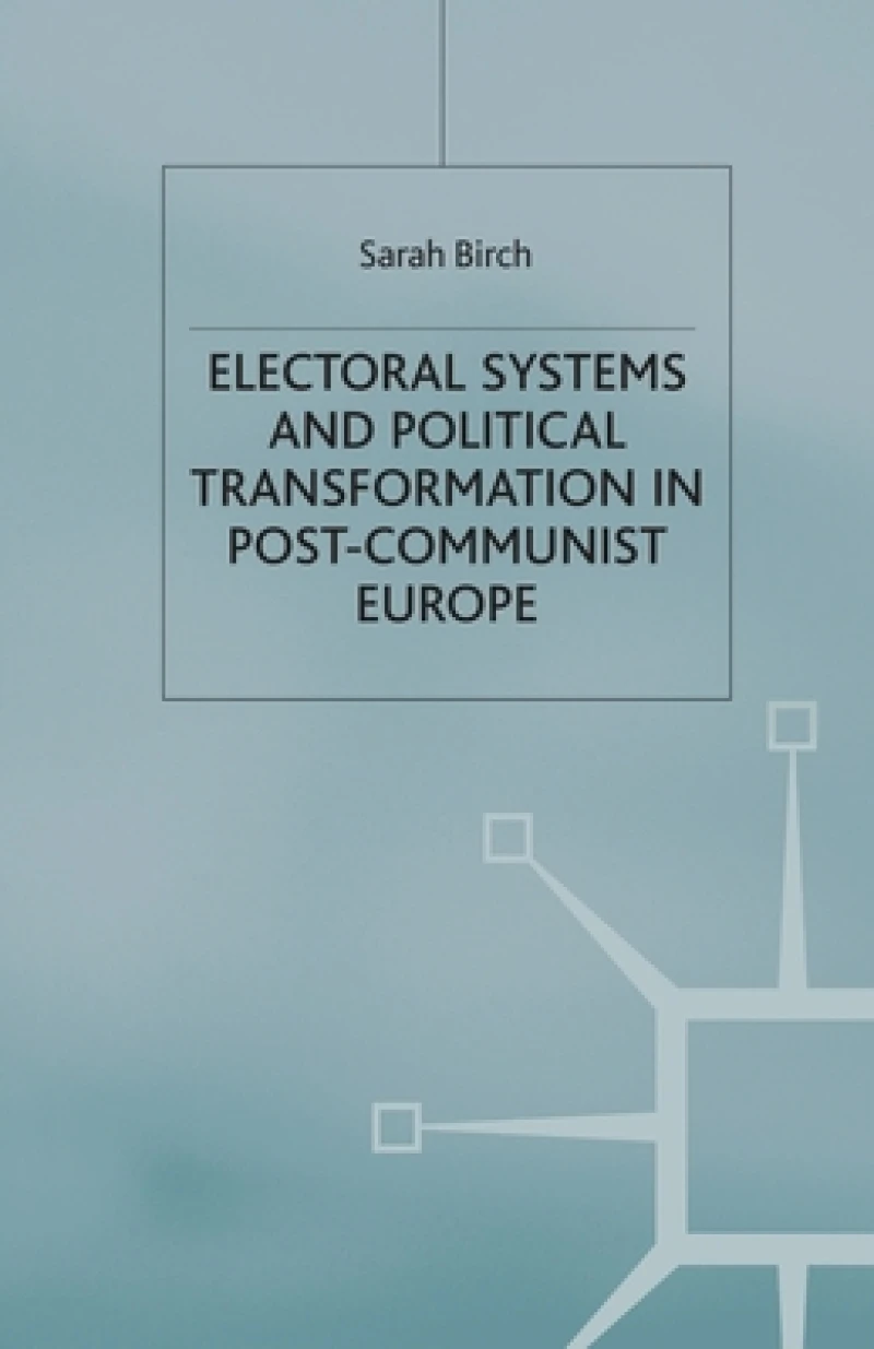 Electoral Systems and Political Transformation in Post-Communist Europe