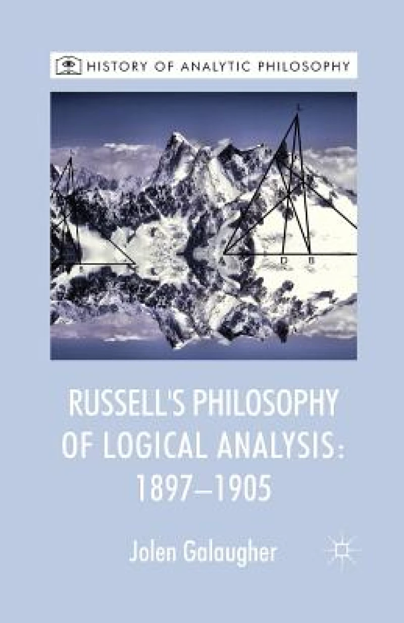 Russell''s Philosophy of Logical Analysis, 1897-1905