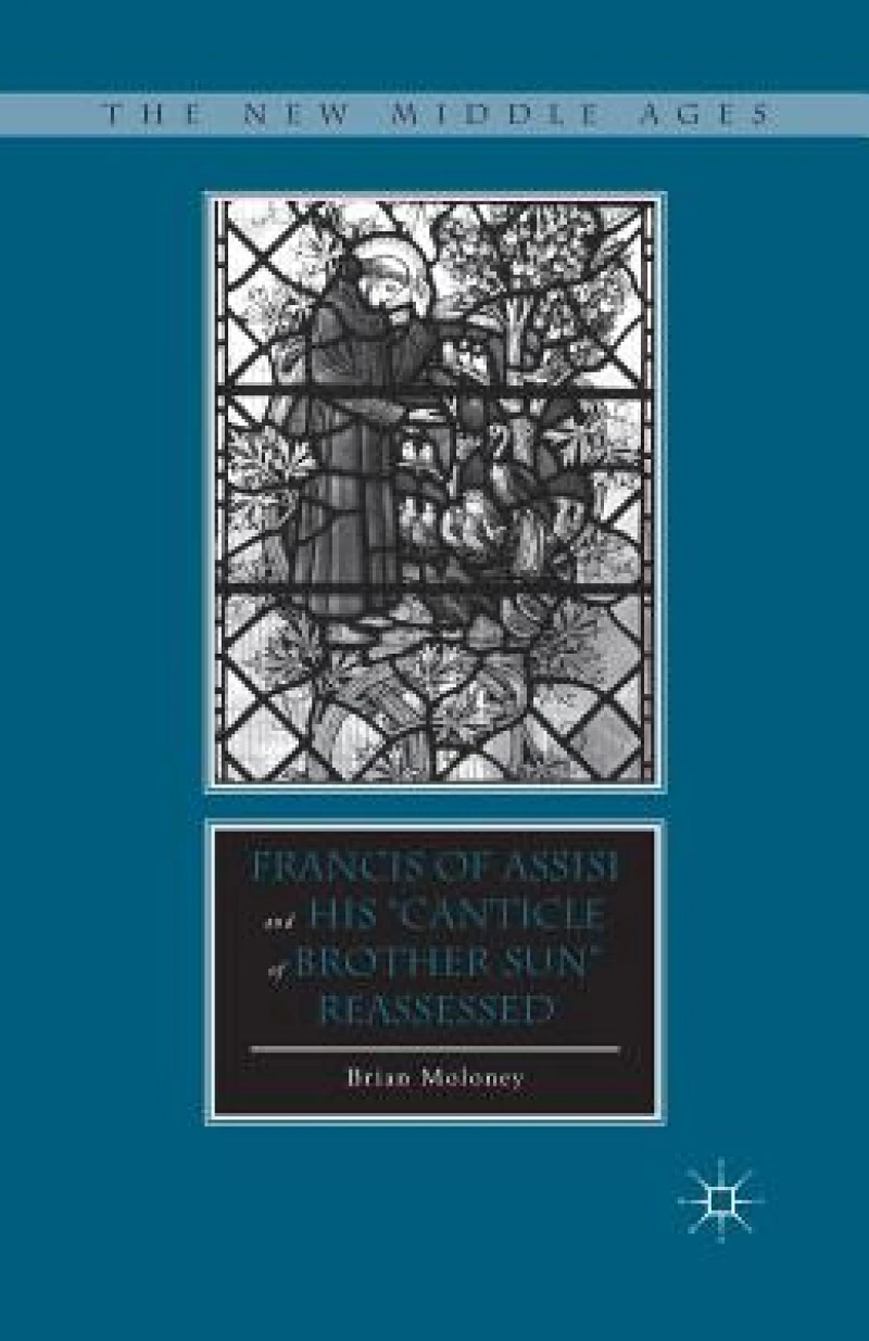 Francis of Assisi and His "Canticle of Brother Sun" Reassessed