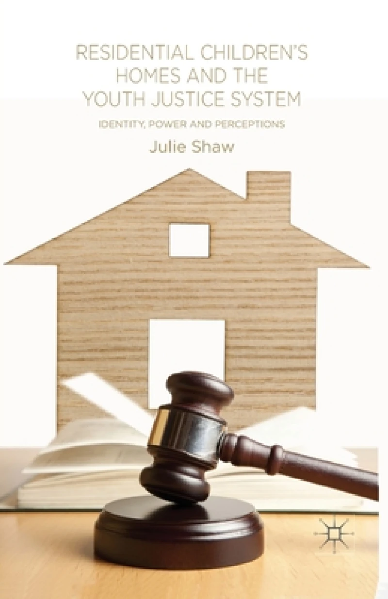 Residential Children''s Homes and the Youth Justice System