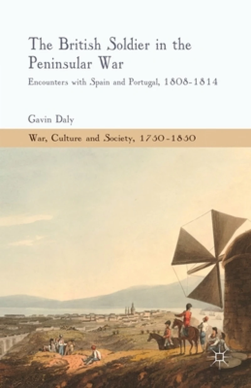 The British Soldier in the Peninsular War