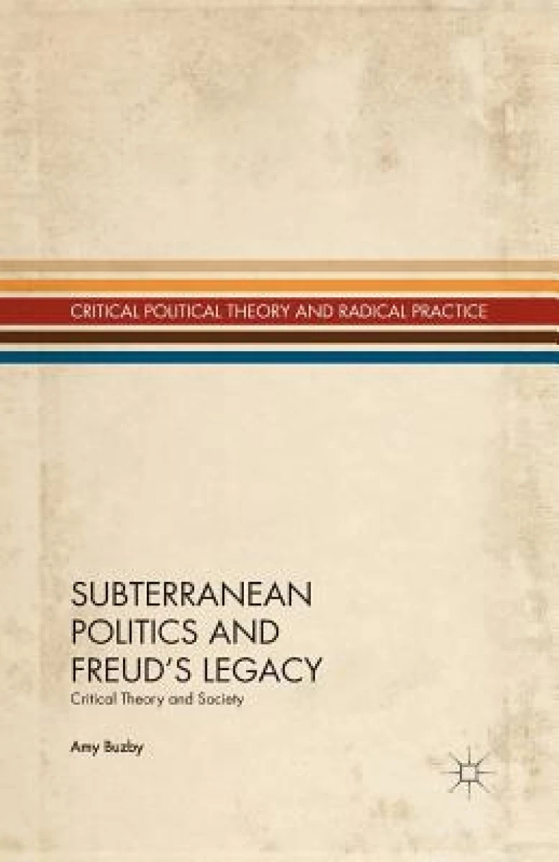 Subterranean Politics and Freud''s Legacy