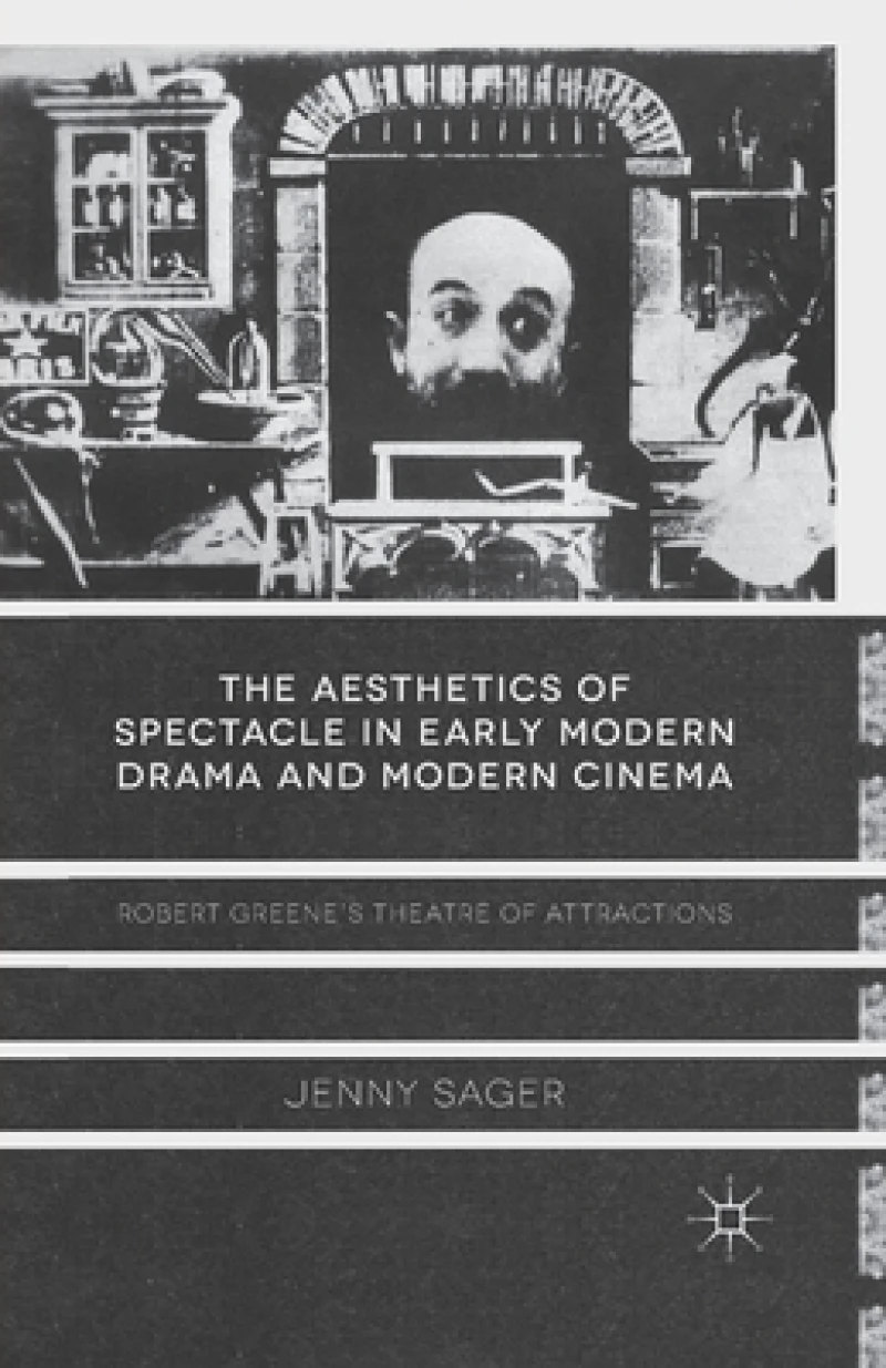 The Aesthetics of Spectacle in Early Modern Drama and Modern Cinema