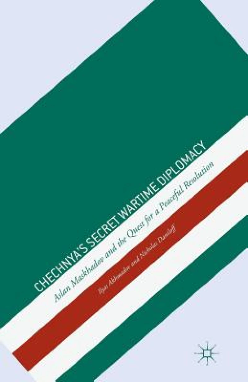 Chechnya''s Secret Wartime Diplomacy