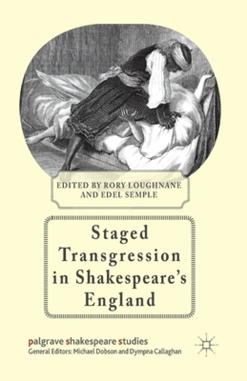 Staged Transgression in Shakespeare''s England