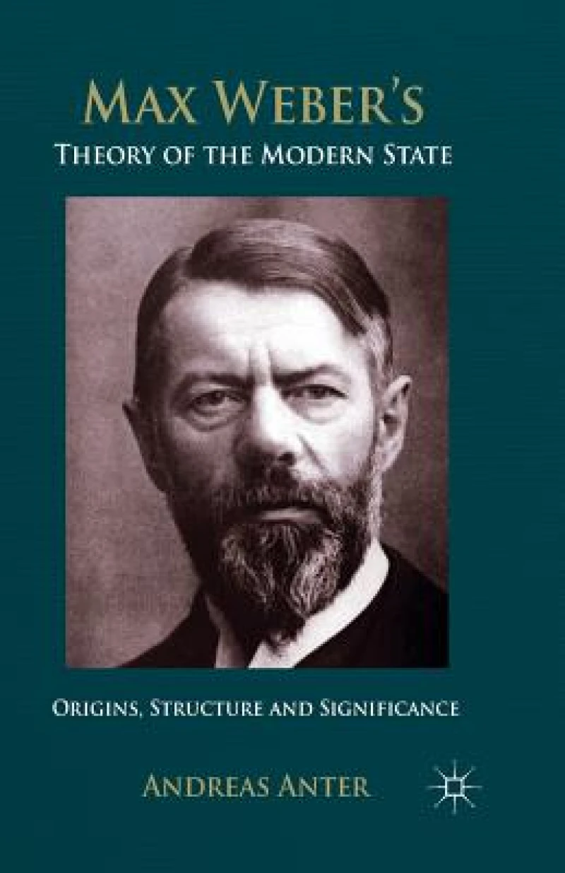 Max Weber''s Theory of the Modern State