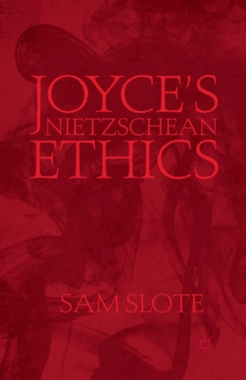 Joyce''s Nietzschean Ethics